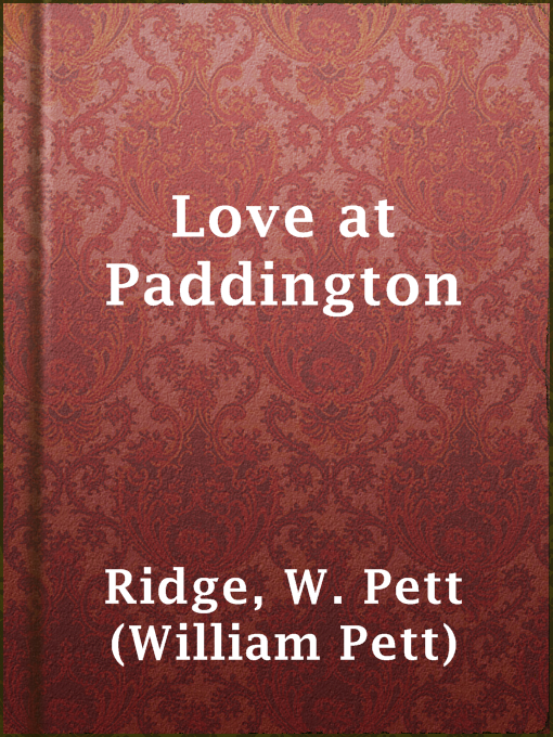 Title details for Love at Paddington by W. Pett (William Pett) Ridge - Wait list
